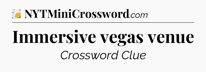 Immersive vegas venue - 7 Little Words