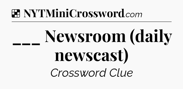 Solution: ___ Newsroom (daily newscast) - NYT Crossword