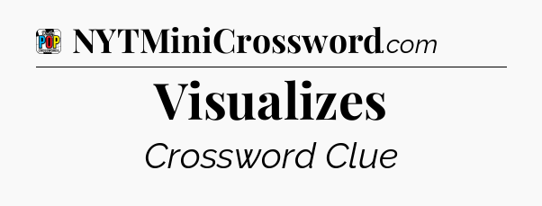 Visualizes Crossword Clue