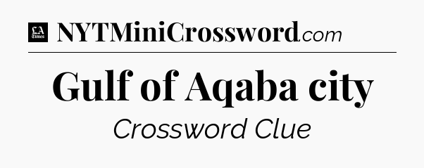 Gulf of Aqaba city - LA Times Crossword