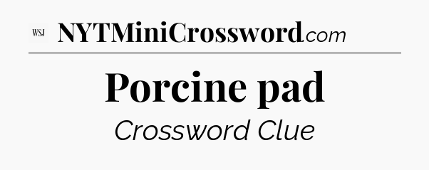 Porcine pad - WSJ Crossword
