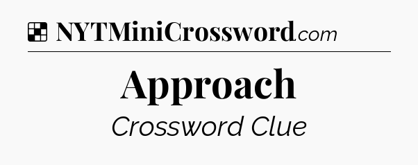 Solution: Approach - NYT Crossword