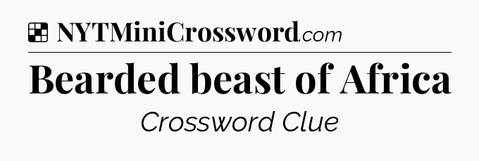 Solution: Bearded beast of Africa - NYT Crossword