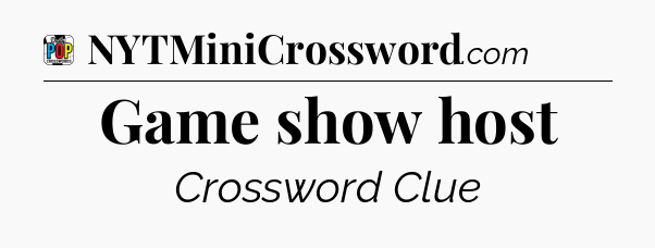 Game show host Crossword Clue