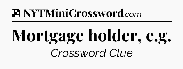 Solution: Mortgage holder, e.g - NYT Crossword