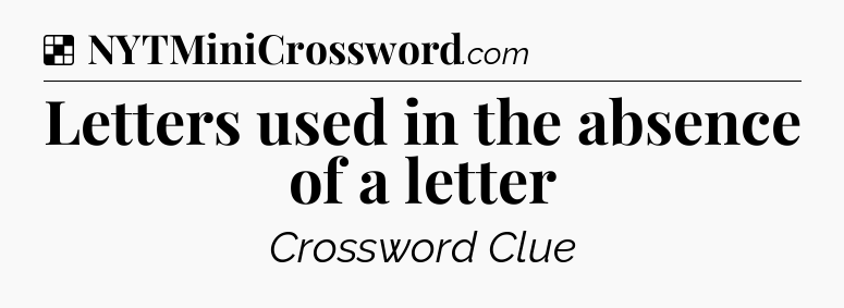 Solution: Letters used in the absence of a letter - NYT Crossword