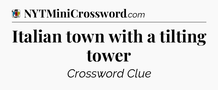 Italian town with a tilting tower Crossword Clue