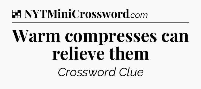 Solution: Warm compresses can relieve them - NYT Crossword