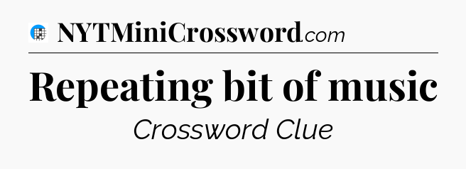 Repeating bit of music Crossword Clue