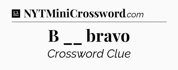B __ bravo - LA Times Crossword