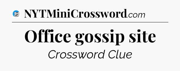 Office gossip site Crossword Clue