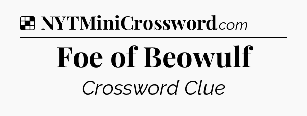 Solution: Foe of Beowulf - NYT Crossword