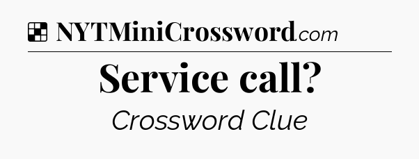 Solution: Service call - NYT Crossword