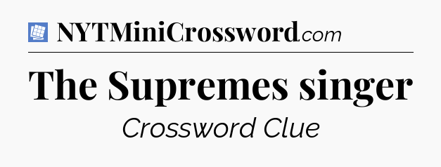 The Supremes singer Puzzle Page Crossword Clue