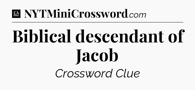 Biblical descendant of Jacob - LA Times Crossword