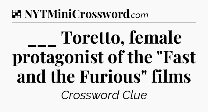 Solution: ___ Toretto, female protagonist of the 