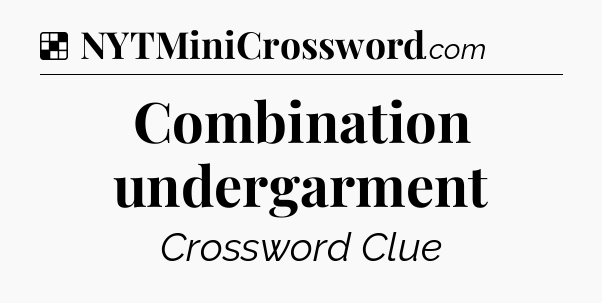 Solution: Combination undergarment - NYT Crossword