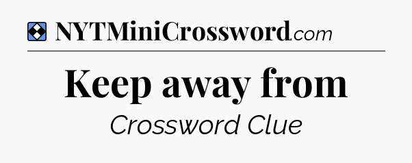 Solution: Keep away from - NYT Mini Crossword