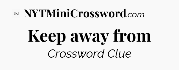 Keep away from - WSJ Crossword