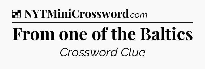 Solution: From one of the Baltics - NYT Crossword