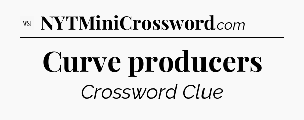 Curve producers - WSJ Crossword