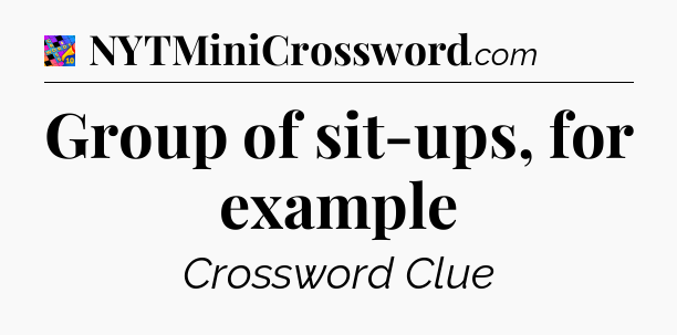 Group of sit-ups, for example Crossword Clue
