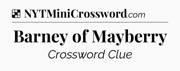 Solution: Barney of Mayberry - NYT Crossword