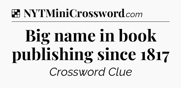 Solution: Big name in book publishing since 1817 - NYT Crossword