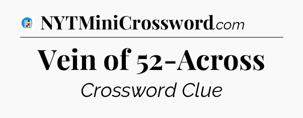 Vein of 52-Across Crossword Clue