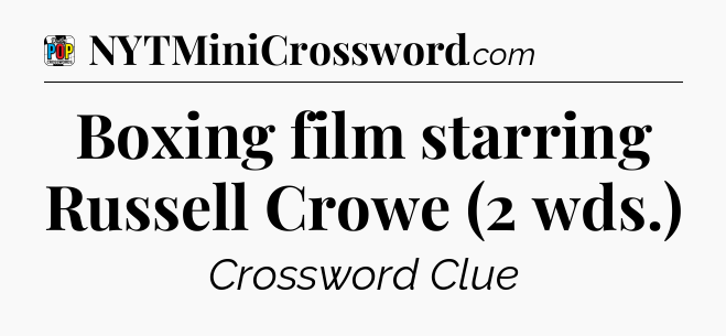 Boxing film starring Russell Crowe (2 wds.) Crossword Clue