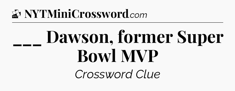 ___ Dawson, former Super Bowl MVP - Daily Themed Classic Crossword