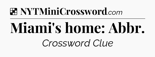 Miami's home: Abbr NYT Crossword