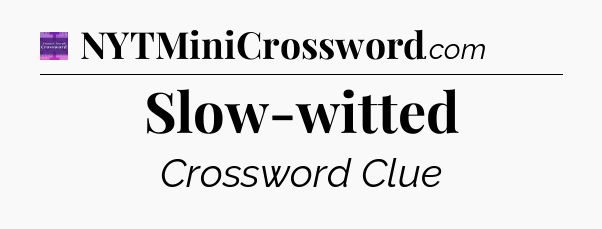 Slow-witted - Thomas Joseph Crossword