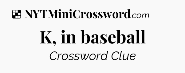 Solution: K, in baseball - NYT Crossword