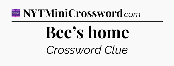 Bee’s home - Thomas Joseph Crossword