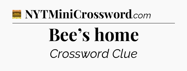 Bee’s home crossword clue Eugene Sheffer