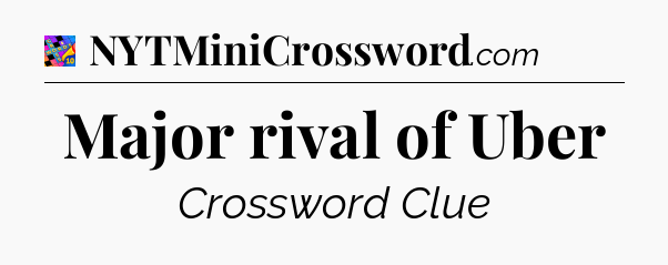 Major rival of Uber Crossword Clue