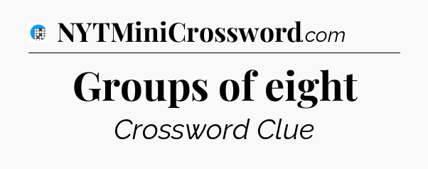 Groups of eight Crossword Clue