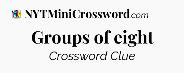 Groups of eight Crossword Clue