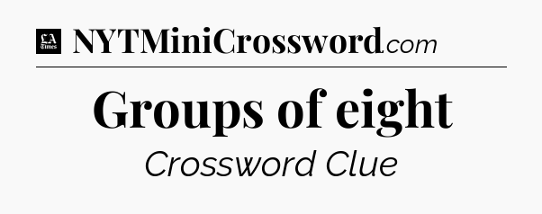 Groups of eight - LA Times Crossword