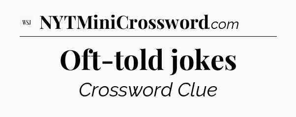 Oft-told jokes - WSJ Crossword
