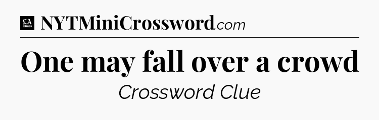 One may fall over a crowd - LA Times Crossword