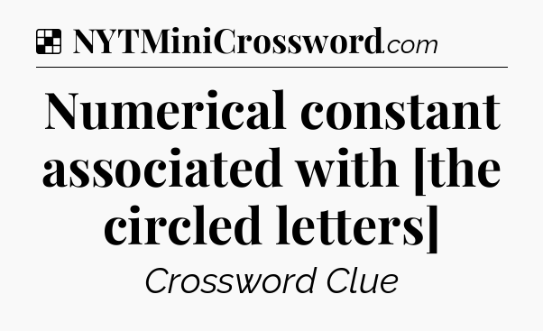 Solution: Numerical constant associated with [the circled letters] - NYT Crossword
