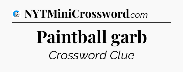 Paintball garb Crossword Clue