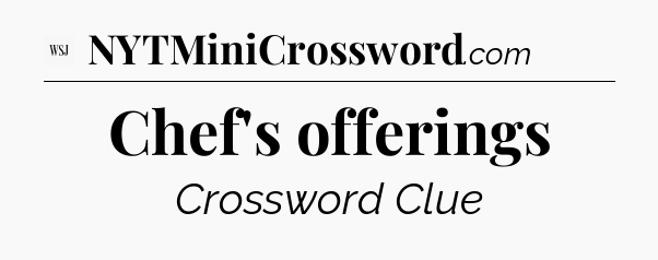 Chef's offerings - WSJ Crossword