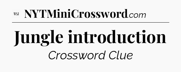 Jungle introduction - WSJ Crossword