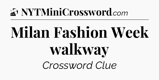 Milan Fashion Week walkway - Daily Themed Classic Crossword
