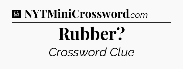 Rubber - LA Times Crossword