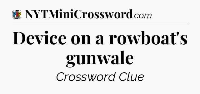 Device on a rowboat's gunwale Crossword Clue