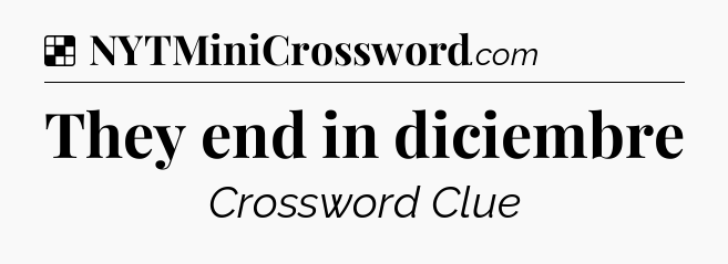 Solution: They end in diciembre - NYT Crossword